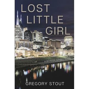 Lost Little Girl: A Jackson Gamble Novel -- Gregory Stout